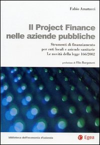 Il project financing nelle aziende pubbliche. Strumenti di finanziamento per enti locali e aziende sanitarie. La novità della Legge 166/2002