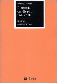 Il governo dei distretti industriali. Strategie, strutture e ruoli