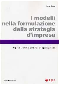 I modelli nella formulazione della strategia d'impresa. Aspetti teorici e principi di applicazione