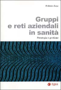Gruppi e reti aziendali in sanità. Strategia e gestione