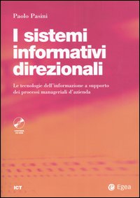 I sistemi informativi direzionali. Le tecnologie dell'informazione a supporto dei processi manageriali d'azienda