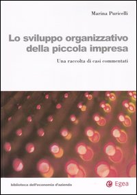 Lo sviluppo organizzativo della piccola impresa. Una raccolta di casi commentati