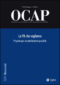 OCAP. Osservatorio sul cambiamento delle amministrazioni pubbliche. Vol. 1: La PA che vogliamo. Proposte per un cambiamento possibile