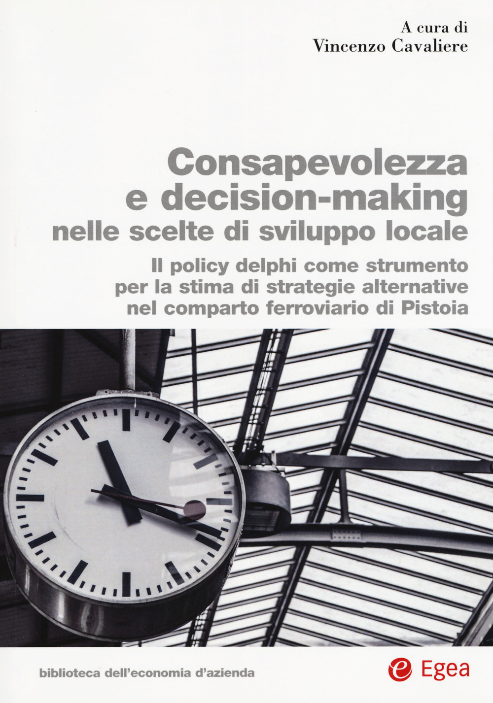 Consapevolezza decision-making nelle scelte di sviluppo locale. Il policy delphi come strumento per la stima di strategie alternative nel comparto ferroviario di Pistoia