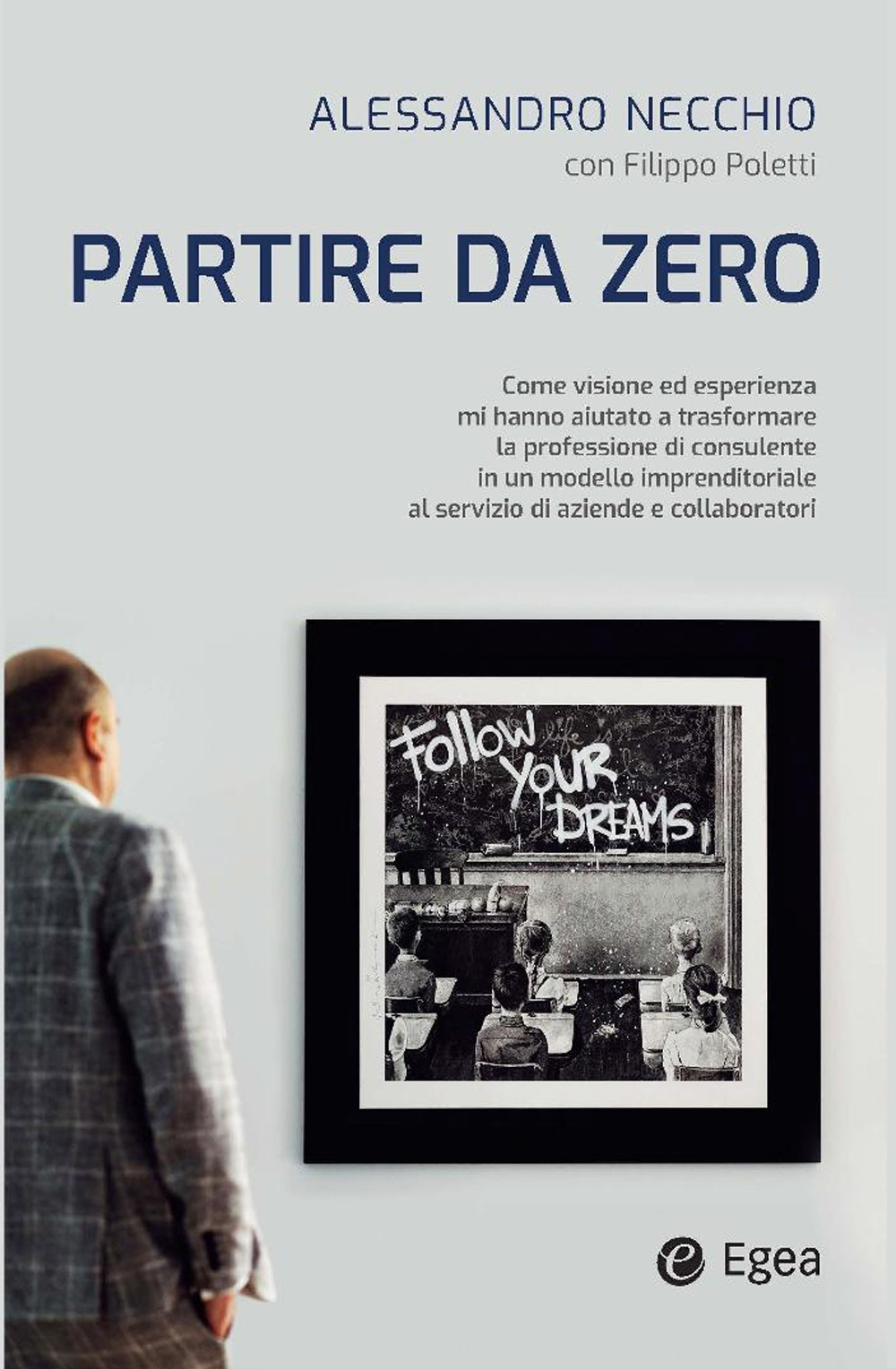 Partire da zero. Come visione ed esperienza mi hanno aiutato a trasformare la professione di consulente in un modello imprenditoriale al servizio di aziende e collaboratori