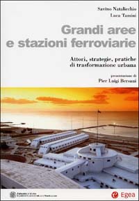 Grandi aree e stazioni ferroviarie. Attori, strategie, pratiche di trasformazione urbana