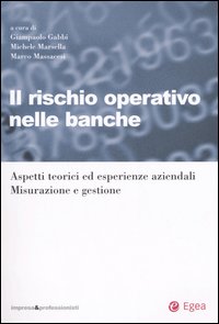 Il rischio operativo nelle banche. Aspetti teorici ed esperienze aziendali. Misurazione e gestione
