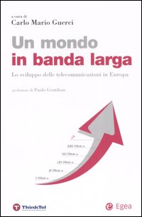 Un mondo in banda larga. Lo sviluppo delle telecomunicazioni in Europa