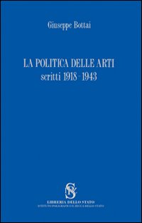 La politica delle arti. Scritti 1918-1943
