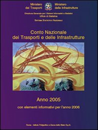 Conto nazionale dei trasporti e delle infrastrutture 2005. Con elementi informativi per l'anno 2006