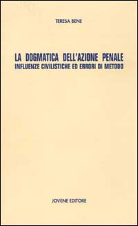 La dogmatica dell'azione penale. Influenze civilistiche ed errori di metodo