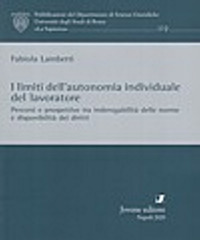 I limiti dell’autonomia individuale del lavoratore. Percorsi e prospettive tra inderogabilità delle norme e disponibilità dei diritti
