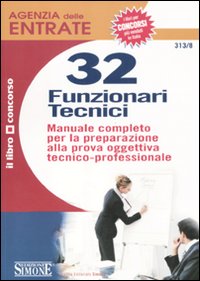 Agenzia delle entrate. 32 funzionari tecnici. Manuale completo per la preparazione alla prova oggettiva tecnico-professionale