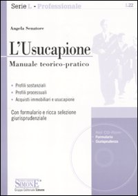 L'usucapione. Manuale teorico-pratico. Profili sostanziali. Profili processuali. Acquisti immobiliari e usucapione. Con formulario e ricca selezione giurisprudenziale