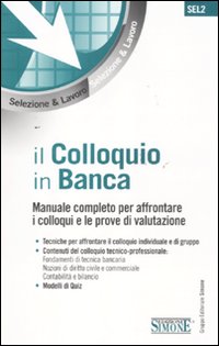 Il colloquio in banca. Manuale completo per affrontare i colloqui e le prove di valutazione