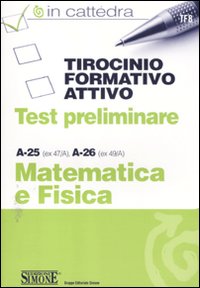 Tirocinio formativo attivo. Test preliminare. A-28 (ex 47/A), A-26 (ex 49/A). Matematica e fisica