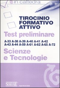 Tirocinio formativo attivo. Test preliminare. A-33, A-38, A-39, A-40, A-41, A-42, A-43, A-44, A-59, A-61, A-62, A-65, A-72. Scienze e tecnologie