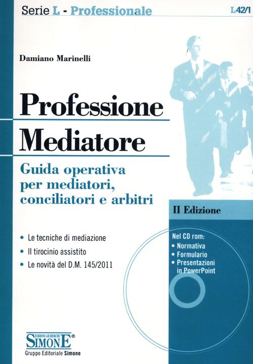 Professione mediatore. Guida operativa per mediatori, conciliatori e arbitri