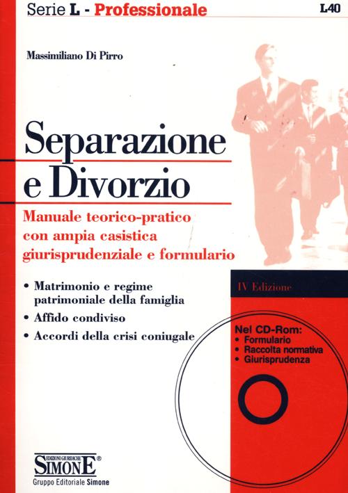 Separazione e divorzio. Manuale teorico-pratico con ampia casistica giurisprudenziale e formulario