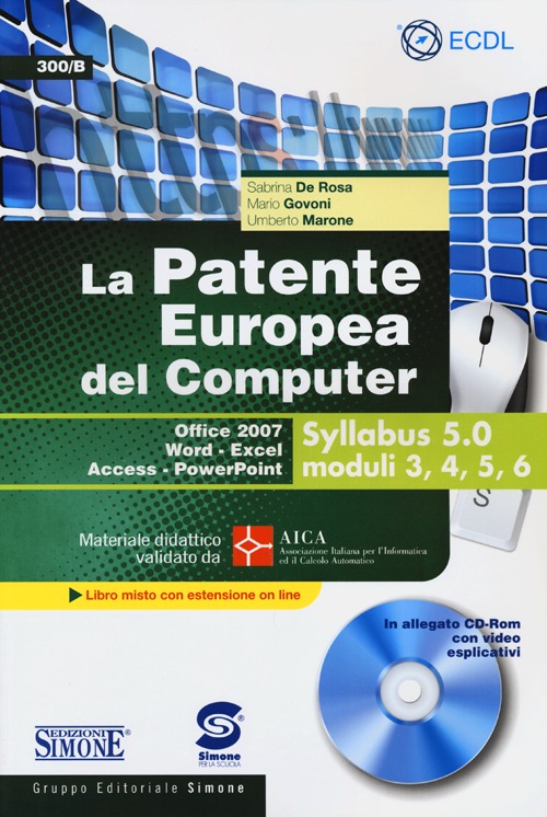 La patente europea del computer. Office 2007, Word-Excel, Access-PowerPoint. Syllabus 5.0 moduli 3, 4, 5, 6