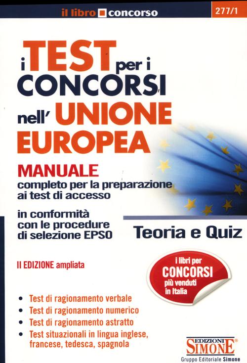 I test per i concorsi nell'Unione europea. Manuale completo per la preparazione ai test di accesso. Teoria e quiz