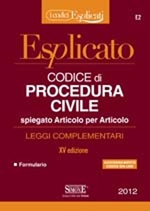Codice di procedura civile esplicato. Spiegato articolo per articolo. Leggi complementari
