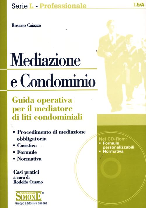 Mediazione e condominio. Guida operativa per il mediatore di liti condominiali