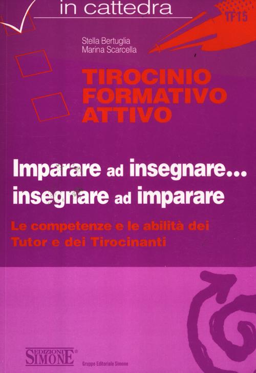 Tirocinio formativo attivo. Imparare ad insegnare... insegnare ad imparare. Le competenze e le abilità dei tutor e dei tirocinanti