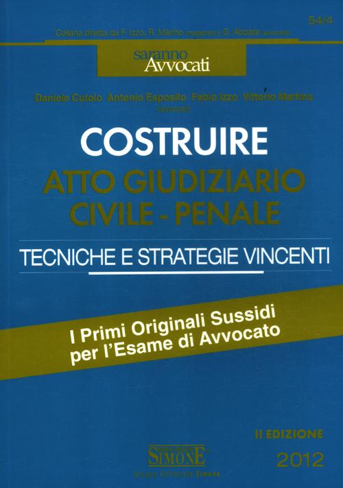 Costruire. Atto giudiziario civile-penale. Tecniche e strategie vincenti