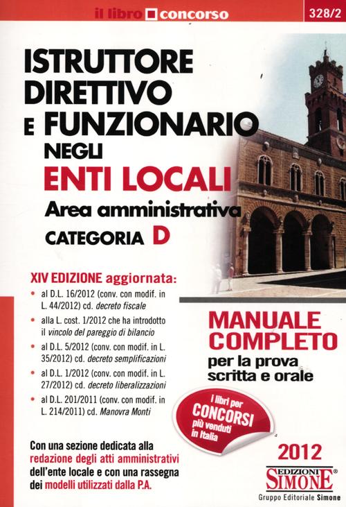 Istruttore direttivo e funzionario negli enti locali. Area amministrativa. Categoria D. Manuale completo per la prova scritta e orale