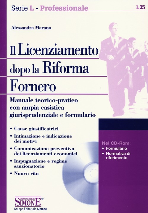 Il licenziamento dopo la riforma Fornero. Manuale teorico-pratico con ampia casistica giurisprudenziale e formulario
