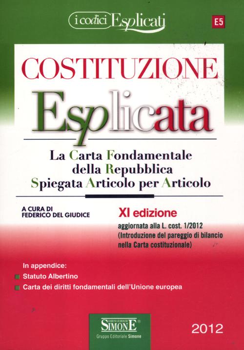 La costituzione esplicata. La Carta fondamentale della Repubblica spiegata articolo per articolo