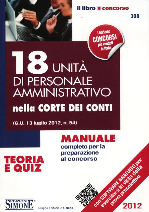 18 unità di personale amministrativo nella Corte dei Conti. Manuale completo per la preparazione al concorso. Teoria e quiz