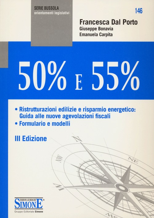 50% e 55%. Ristrutturazioni edilizie e risparnio energetico: guida alle nuove agevolazioni fiscali. Formulario e modelli