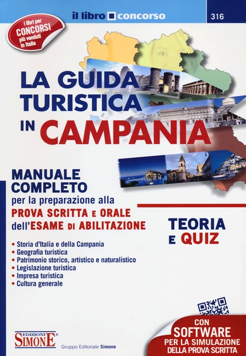 La guida turistica in Campania. Manuale completo per la preparazione alla prova scritta e orale dell'esame di abilitazione. Teoria e quiz
