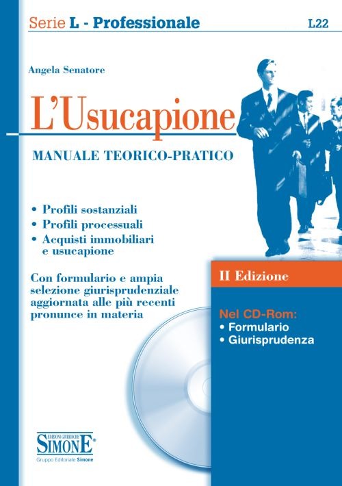 L'usucapione. Manuale teorico-pratico. Profili sostanziali. Profili processuali. Acquisti immobiliari e usucapione. Con formulario e ricca selezione giurisprudenziale