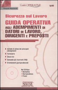 Sicurezza sul lavoro. Guida operativa agli adempimenti di datori di lavoro, dirigenti e preposti