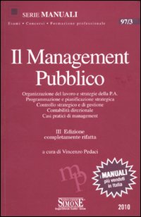Il management pubblico. Organizzazione del lavoro e strategie della P.A. Programmazione e pianificazione strategica. Controllo strategico e di gestione...