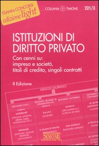 Istituzioni di diritto privato. Con cenni su: impresa e società, titoli di credito, singoli contratti