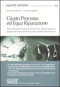 Giusto processo ed equa riparazione. Dalla Convenzione europea dei diritti umani all'equa riparazione: tipologie di ricorso nazionali ed europee...