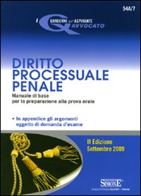 Diritto processuale penale 2009-Le domande d'esame di diritto processuale penale. Quesiti a risposta aperta per prepararsi alla prova orale 2009
