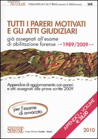 Tutti i pareri motivati e gli Atti Giudiziari già assegnati all'esame di abilitazione forense (1989-2007). Con Appendice di aggiornamento (1989-2009)
