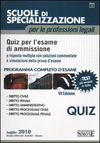Scuole di specializzazione per le professioni legali. Quiz per l'esame di ammissione a risposta multipla con soluzioni commentate e simulazioni della prova d'esame. Programma completo d'esame