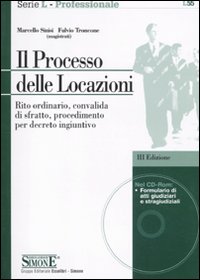 Il processo delle locazioni. Rito ordinario, convalida di sfratto, procedimento per decreto ingiuntivo