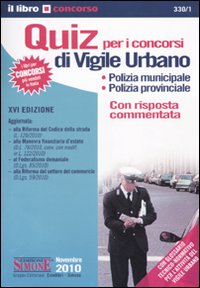 Quiz per i concorsi di vigile urbano. Polizia municipale, polizia provinciale. Con risposta commentata