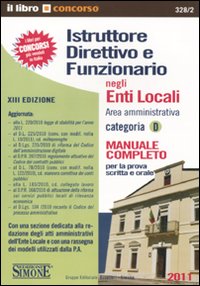 Istruttore direttivo e funzionario negli enti locali. Area amministrativa. Categoria D. Manuale completo per la prova scritta e orale