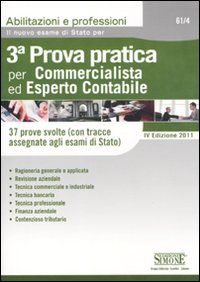 Il nuovo esame di Stato per la 3ª prova pratica per commercialista ed esperto contabile. 37 prove svolte (con tracce assegnate agli esami di Stato)