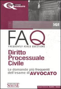 FAQ. Diritto processuale civile. Le domande più frequenti dell'esame di avvocato