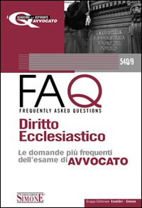 Diritto ecclesiastico. Manuale di base per la preparazione alla prova orale 2010-FAQ. Diritto ecclesiastico. Le domande più frequenti dell'esame di avvocato 2011