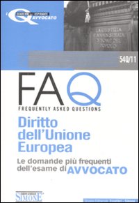 Diritto dell'Unione Europea. Manuale di base per la preparazione alla prova orale-FAQ. Diritto dell'Unione Europea. Le domande più frequenti dell'esame di avvocato